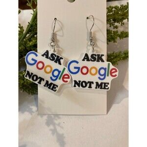Earrings “ Ask Google Not Me “ Statement Whimsical Funny Dangle Comical Acrylic